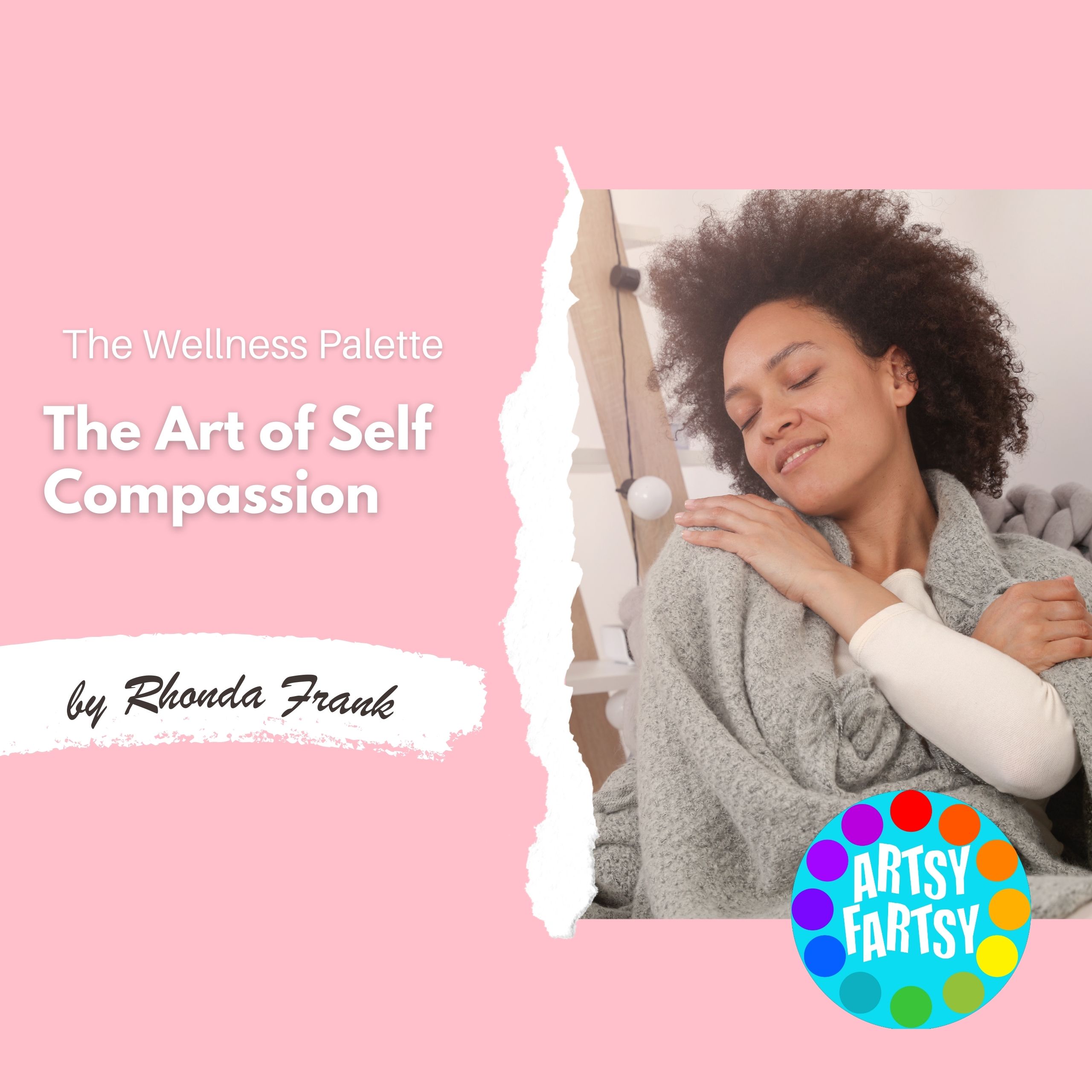 Artsy Fartsy - The Wellness Palette - The Art of Self Compassion